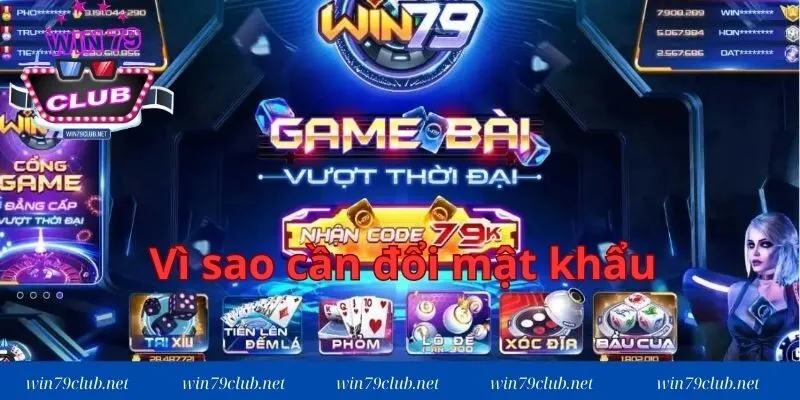 Có nhiều nguyên nhân khiến hội viên muốn đổi mật khẩu WIN79