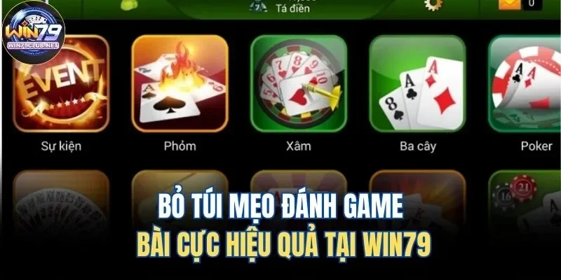 Bỏ túi mẹo đánh game bài cực hiệu quả tại Win79