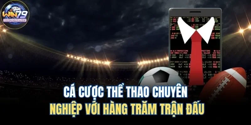 Cá cược thể thao chuyên nghiệp với hàng trăm trận đấu