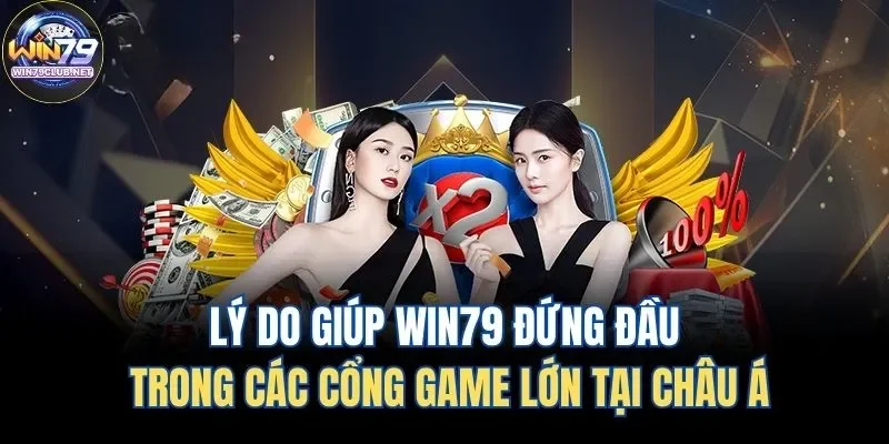 Lý do giúp Win79 đứng đầu trong các cổng game lớn tại Châu Á